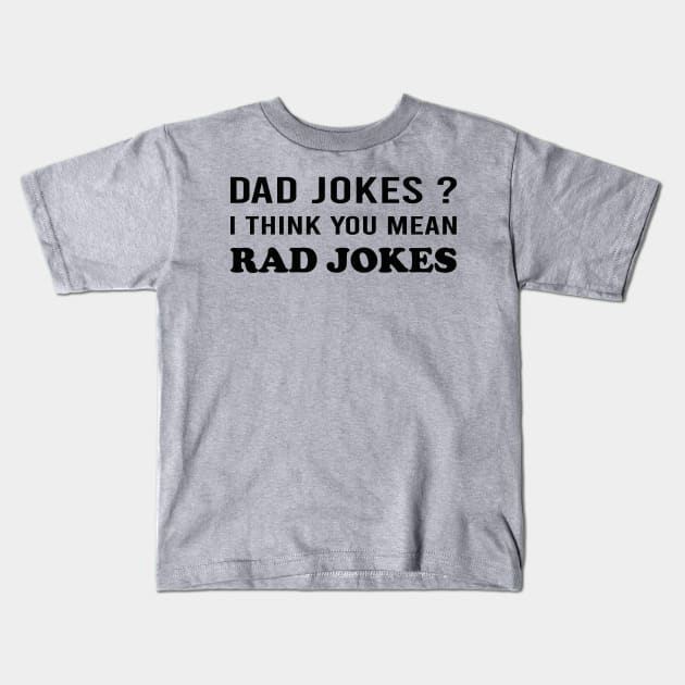 Dad Jokes I Think You Mean Rad Jokes Kids T-Shirt by DragonTees